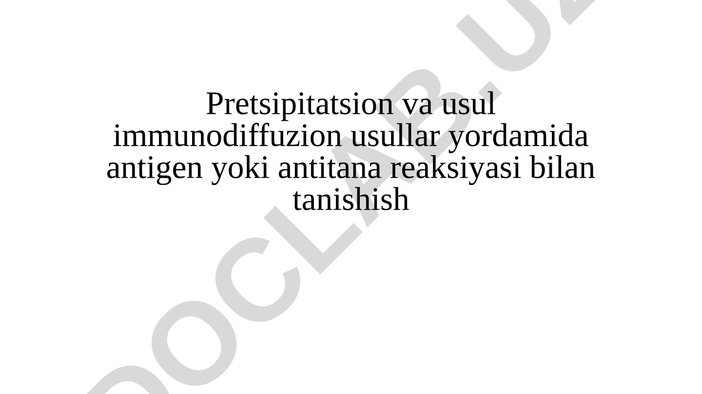 Pretsipitatsion va immunodiffuzion usullar yordamida antigen-antitana reaksiyalarini o'rganish