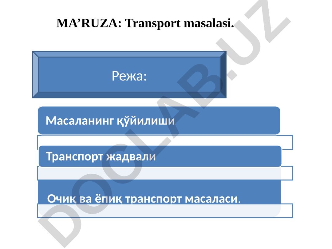 Transport masalasi: ochiq va yopiq transport masalasi, transport jadvali