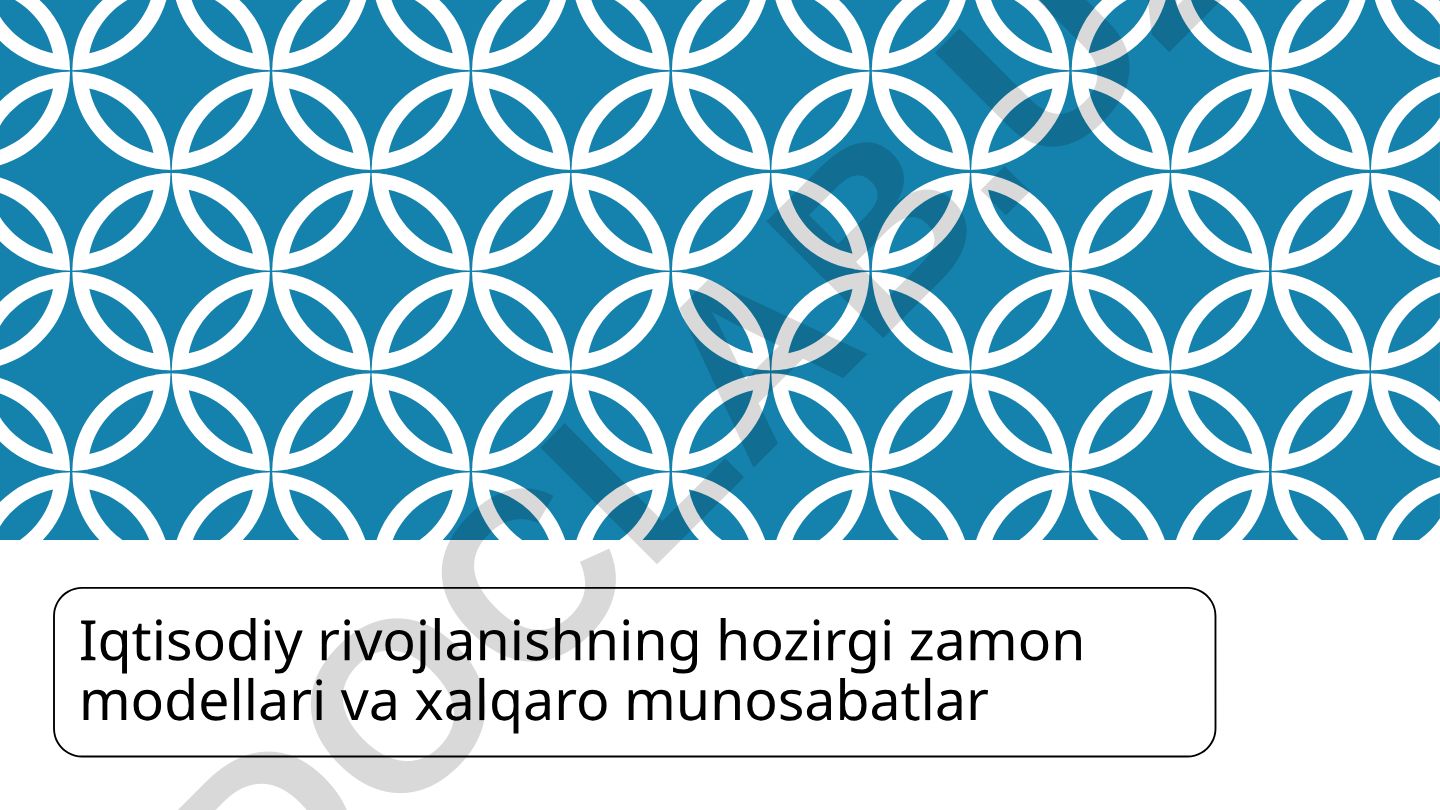 Iqtisodiy rivojlanishning hozirgi zamon modellari va xalqaro munosabatlar