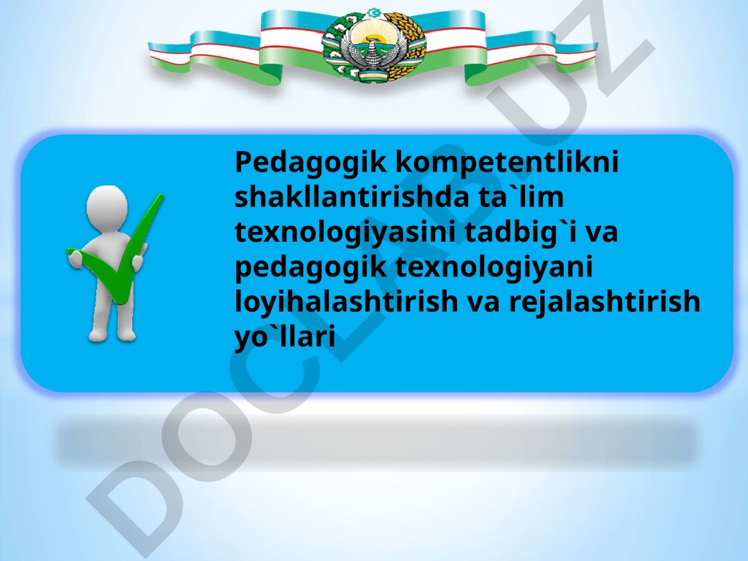 Pedagogik kompetentlikni shakllantirishda ta'lim texnologiyasini tadbiq etish va pedagogik texnologiyani loyihalashtirish