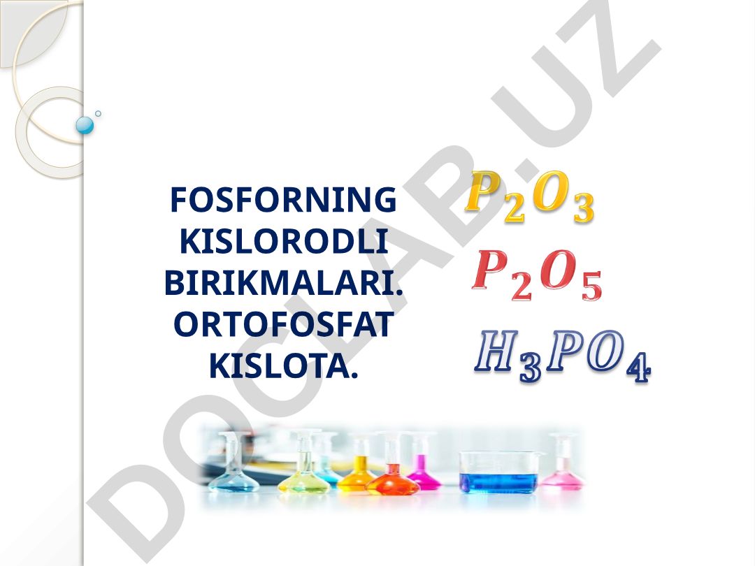 Fosforning kislorodli birikmalari va ortofosfat kislota