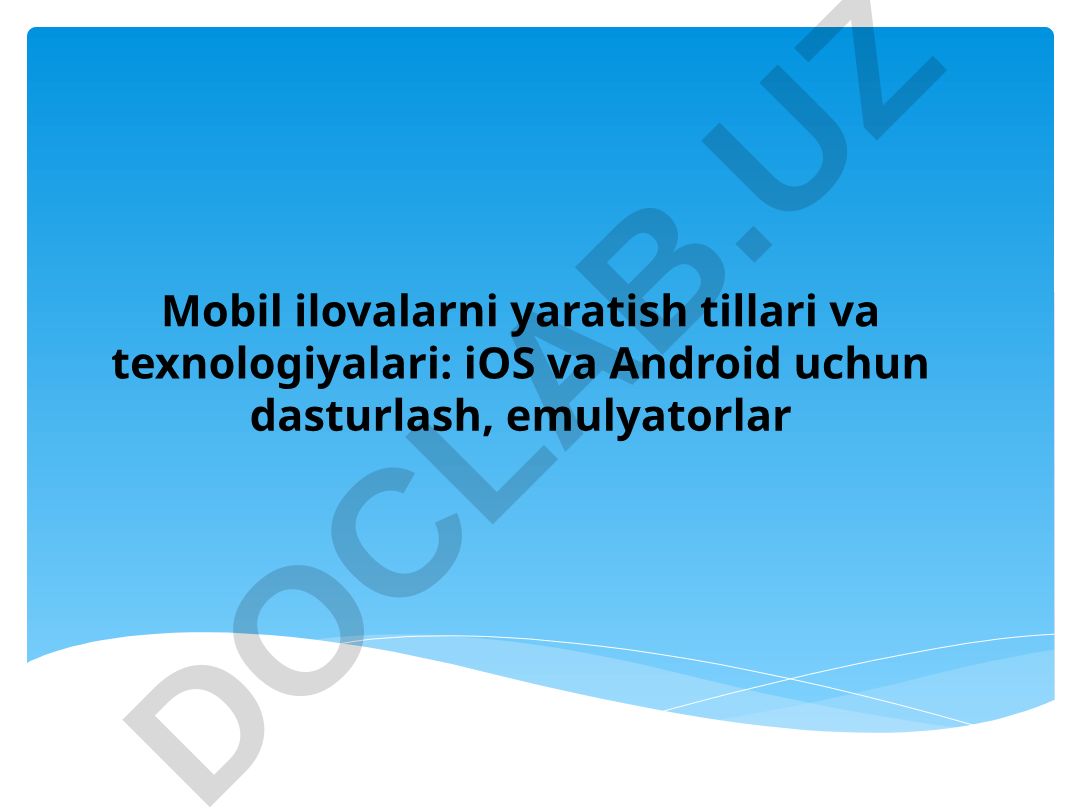 Mobil ilovalarni yaratish tillari va texnologiyalari: iOS va Android uchun dasturlash, emulyatorlar
