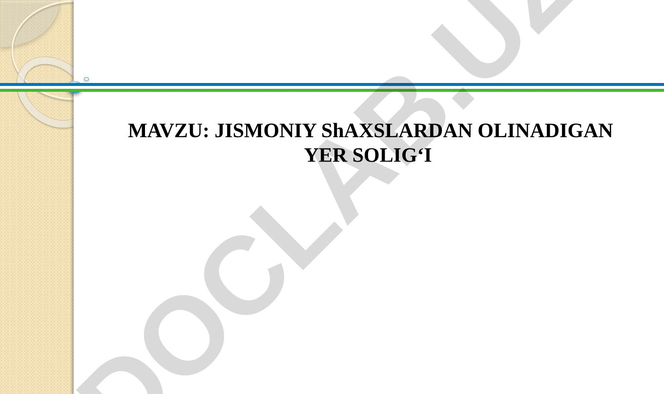 JISMONIY ShAXSLARDAN OLINADIGAN YER SOLIG‘I