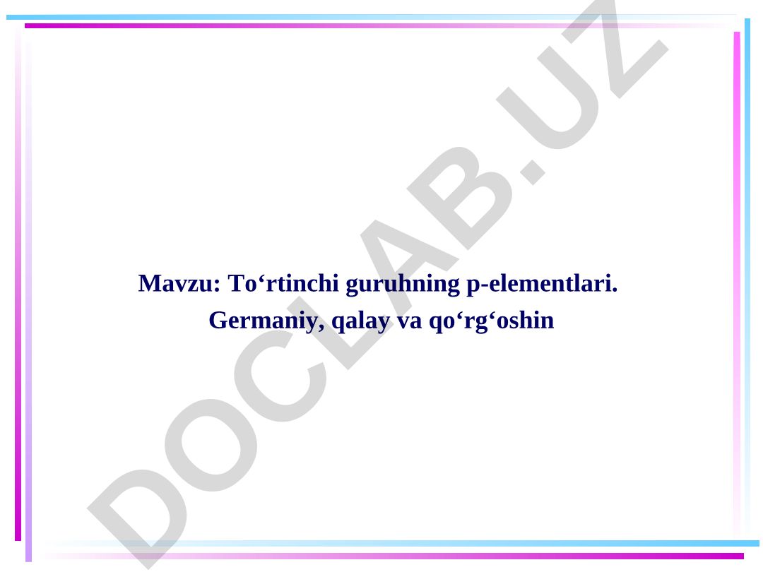 To‘rtinchi guruhning p-elementlari. Germaniy, qalay va qo‘rg‘oshin