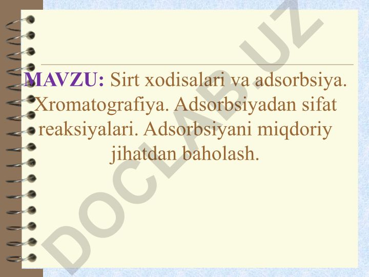 Sirt xodisalari va adsorbsiya. Xromatografiya. Adsorbsiyadan sifat reaksiyalari. Adsorbsiyani miqdoriy jihatdan baholash