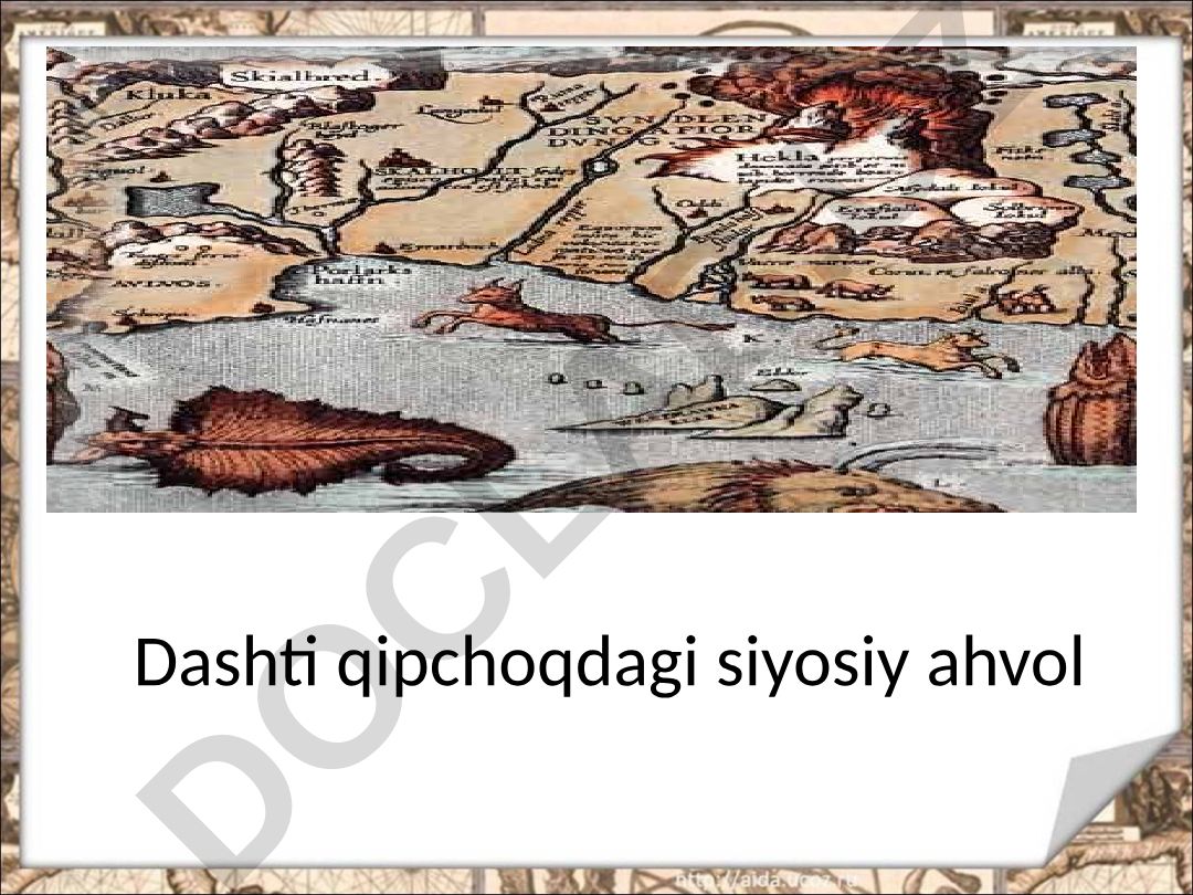 Dashti Qipchoqdagi siyosiy ahvol XI-XV asrlarda