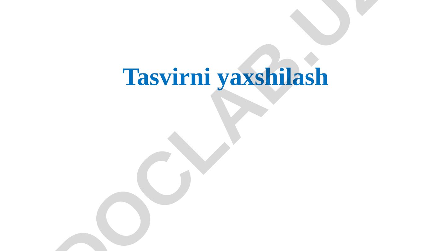 Tasvirni yaxshilash texnikalari va usullari
