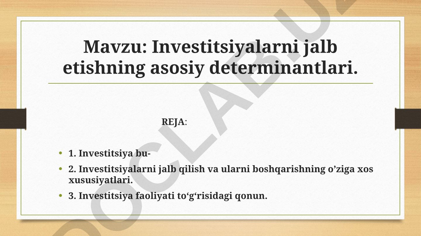 Investitsiyalarni jalb etishning asosiy determinantlari