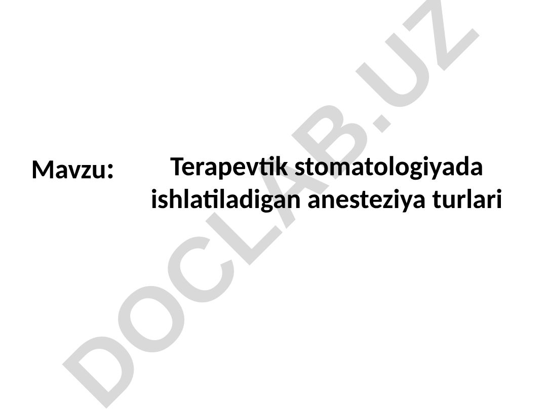 Terapevtik stomatologiyada ishlatiladigan anesteziya turlari