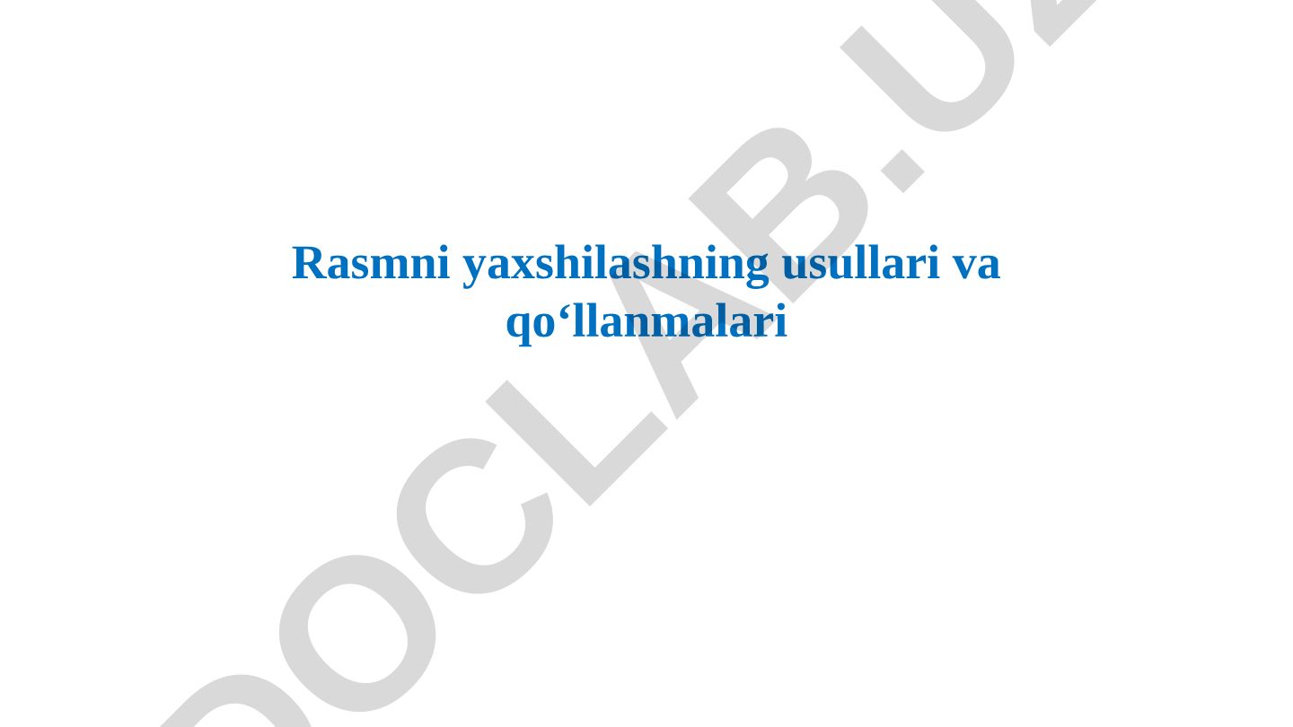 Rasmni yaxshilashning usullari va qo‘llanmalari