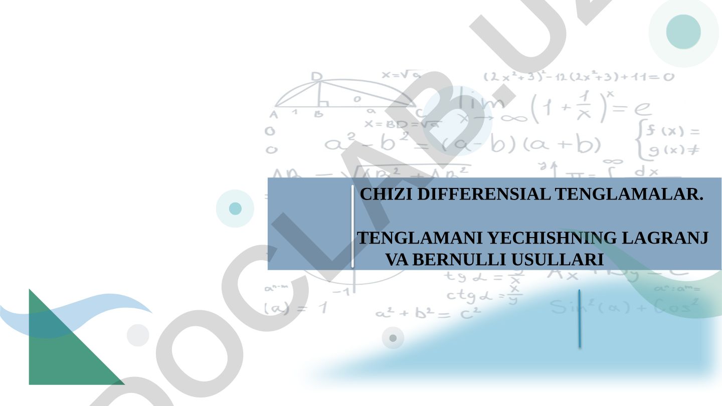 Chiziqli differensial tenglamalarni yechishning Lagranj va Bernulli usullari
