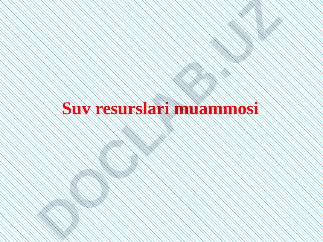 Suv resurslari muammosi va uni hal qilish yo‘llari