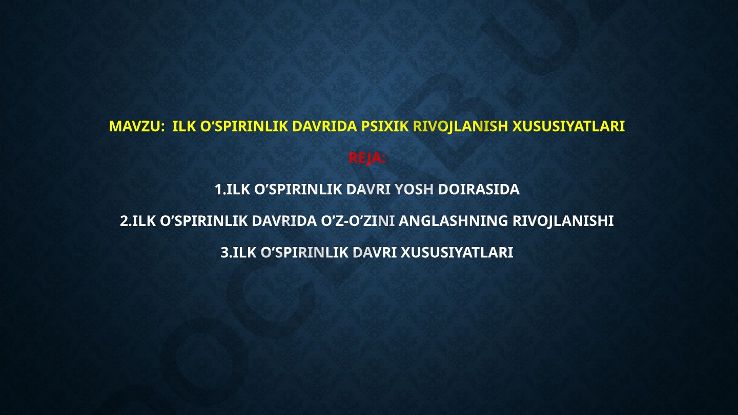 Ilk o‘spirinlik davrida psixik rivojlanish xususiyatlari