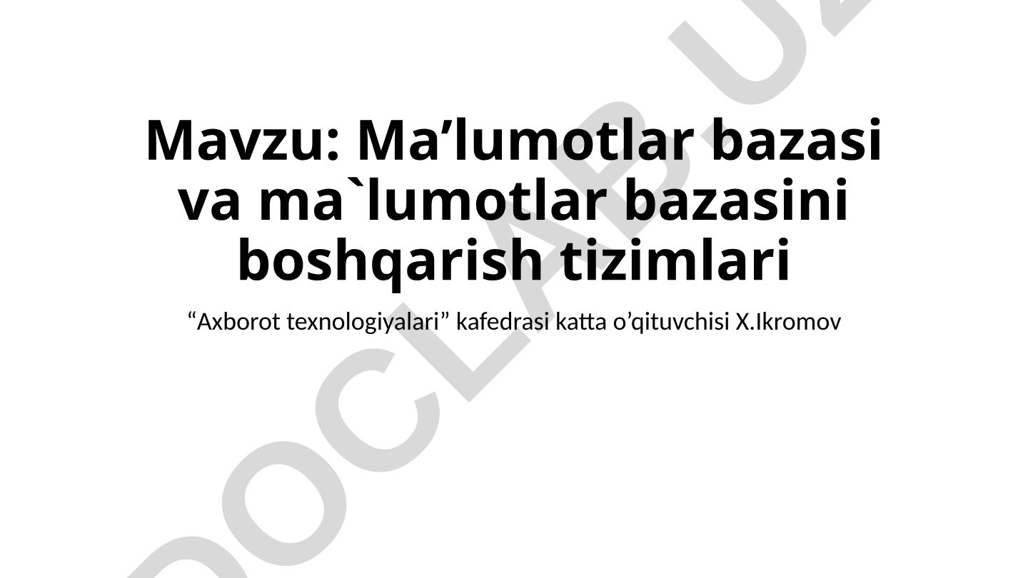 Ma’lumotlar bazasi va ma`lumotlar bazasini boshqarish tizimlari