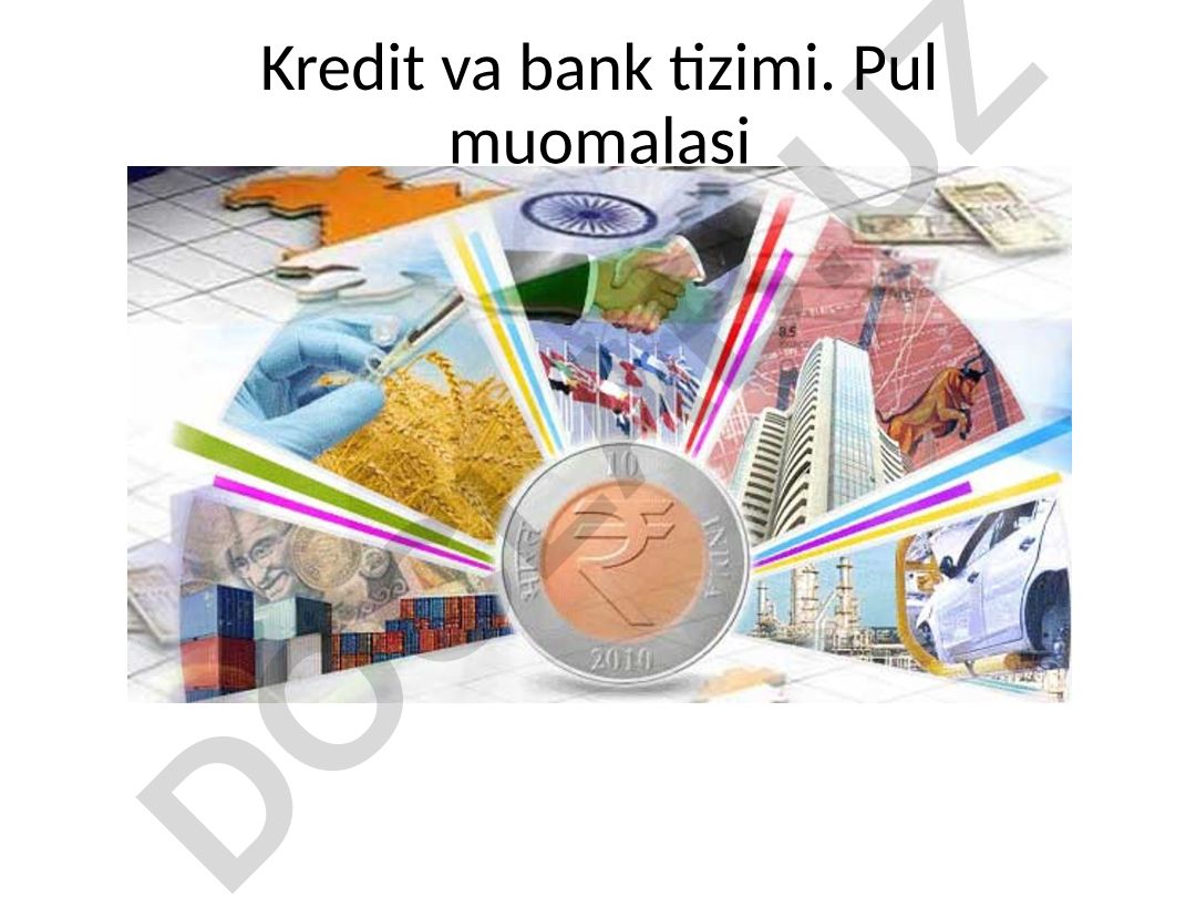 Kredit va bank tizimi. Pul muomalasi Kredit, uning vazifalari va turlari