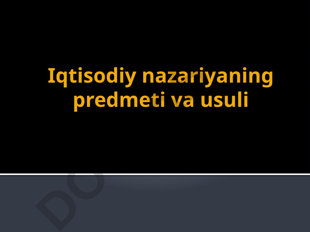 Iqtisodiy nazariyaning predmeti va usuli