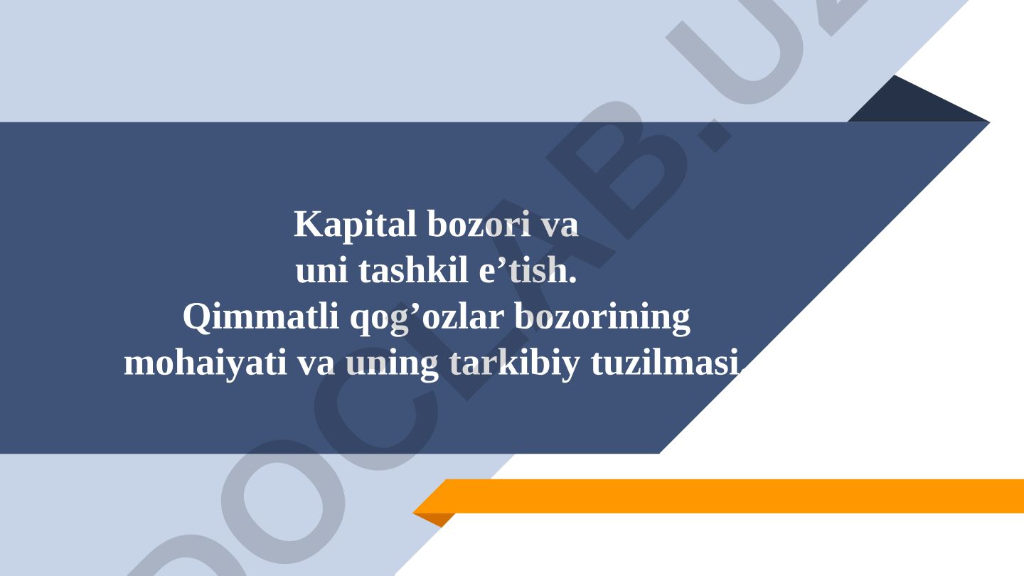 Kapital bozori va qimmatli qog'ozlar bozorining mohiyati va tuzilishi