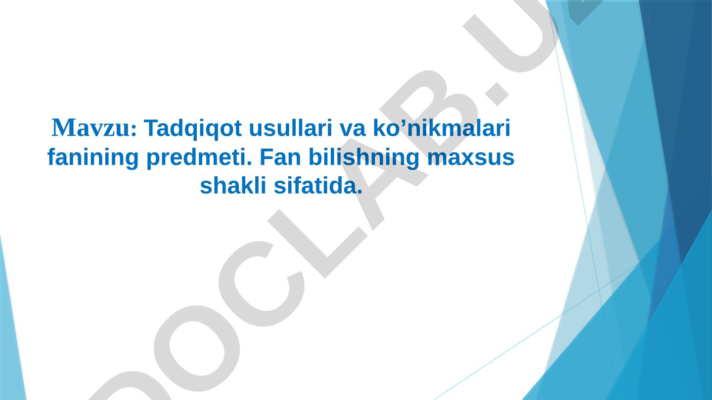 Tadqiqot usullari va ko’nikmalari fanining predmeti. Fan bilishning maxsus shakli sifatida