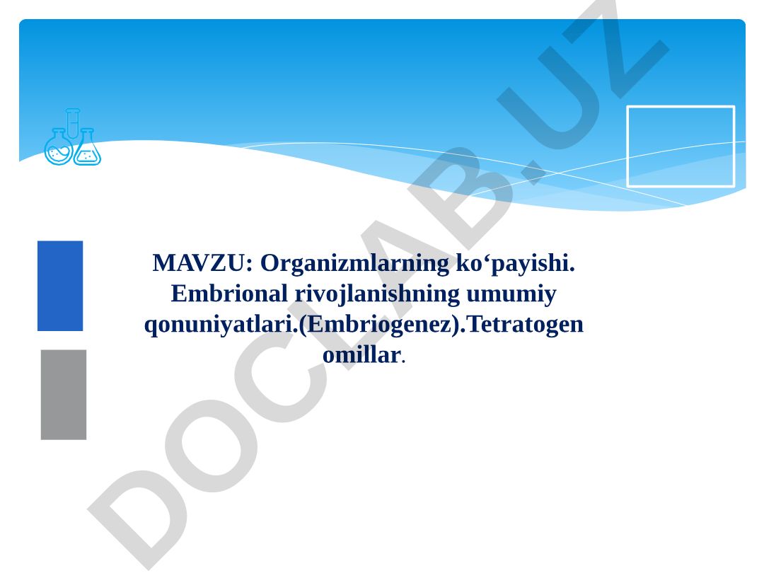 Organizmlarning ko‘payishi. Embrional rivojlanishning umumiy qonuniyatlari (Embriogenez). Tetratogen omillar