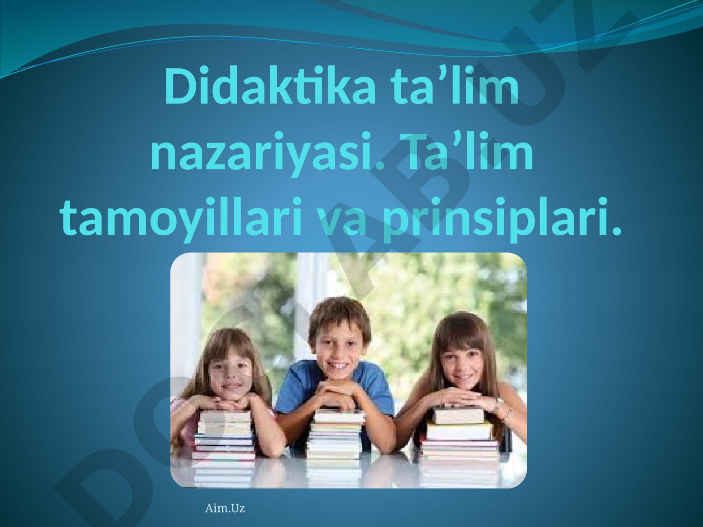 Didaktika ta'lim nazariyasi. Ta'lim tamoyillari va prinsiplari