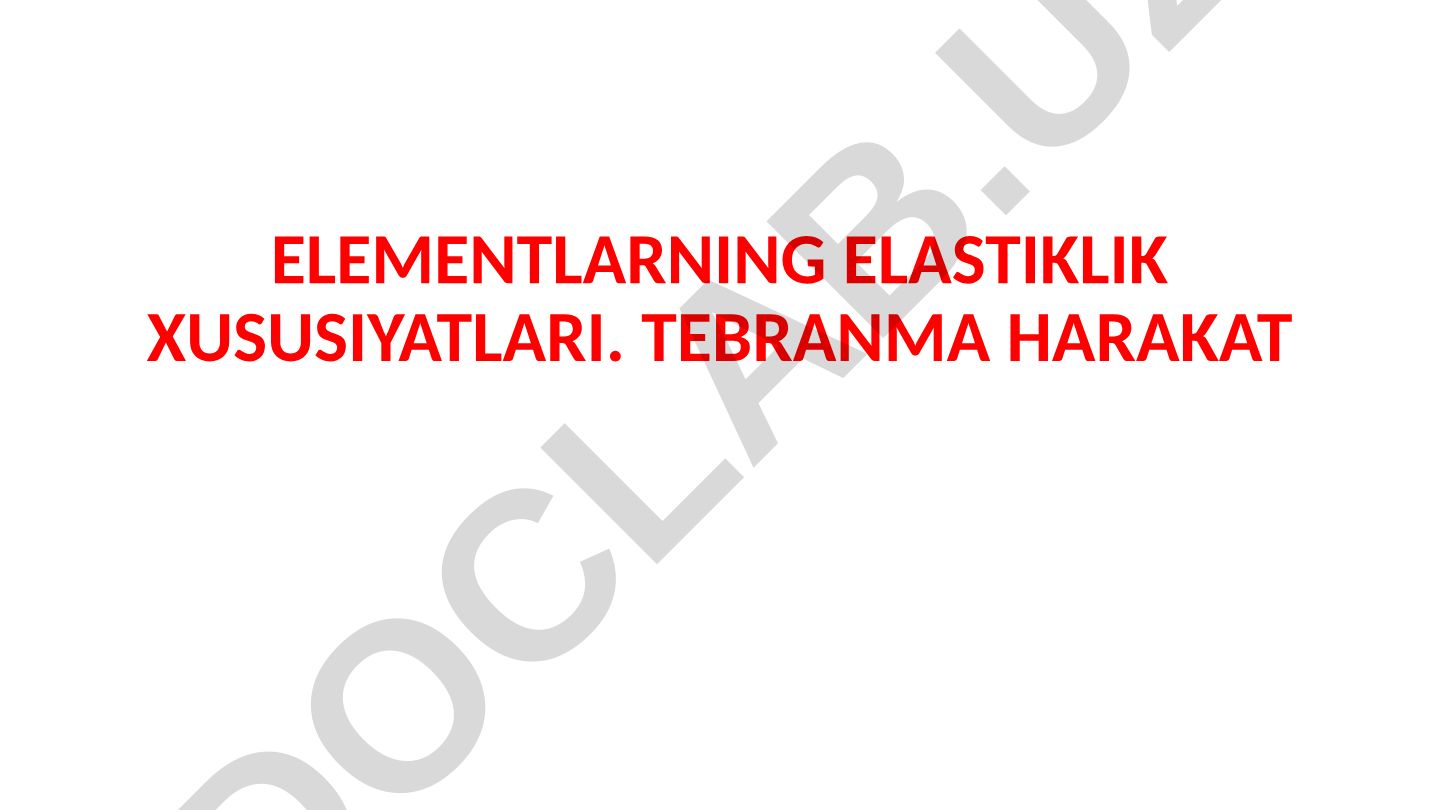 Elementlarning elastiklik xususiyatlari va tebranma harakat