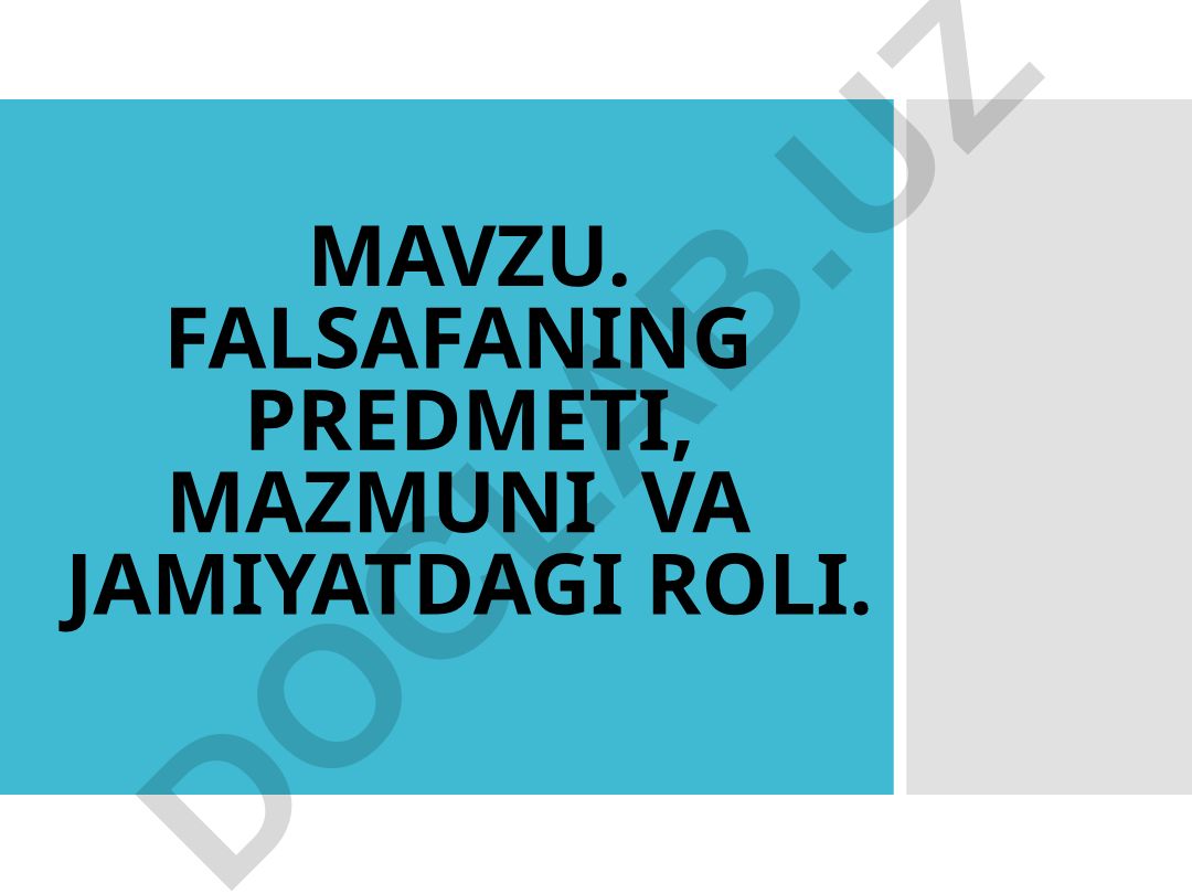Falsafaning predmeti, mazmuni va jamiyatdagi roli