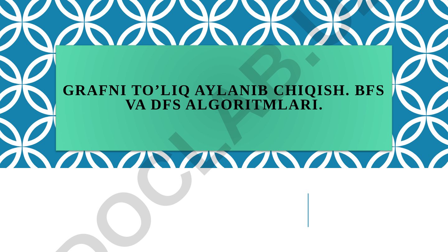 Grafni to'liq aylanib chiqish: BFS va DFS algoritmlari