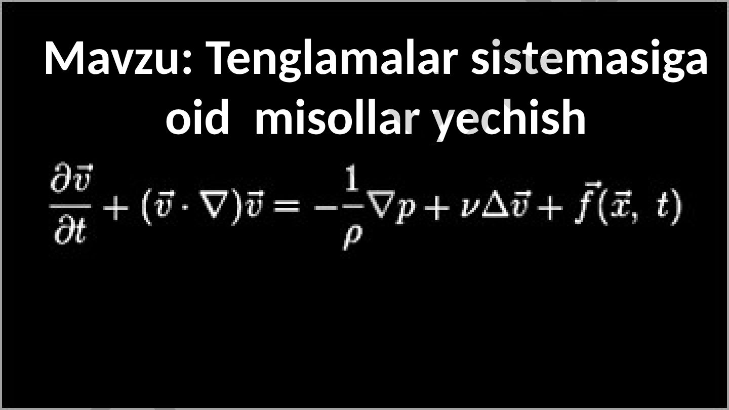 Tenglamalar sistemasiga oid misollar yechish