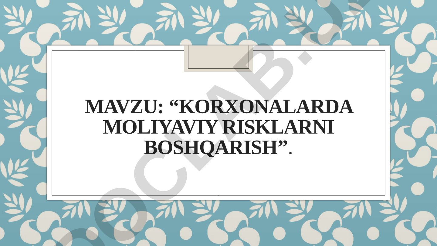 Korxonalarda moliyaviy risklarni boshqarish