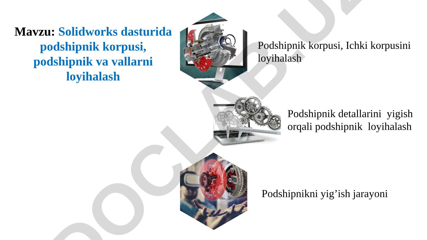 Solidworks dasturida podshipnik korpusi, podshipnik va vallarni loyihalash