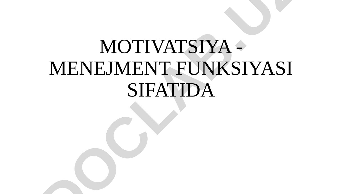 Motivatsiya - menejment funksiyasi sifatida