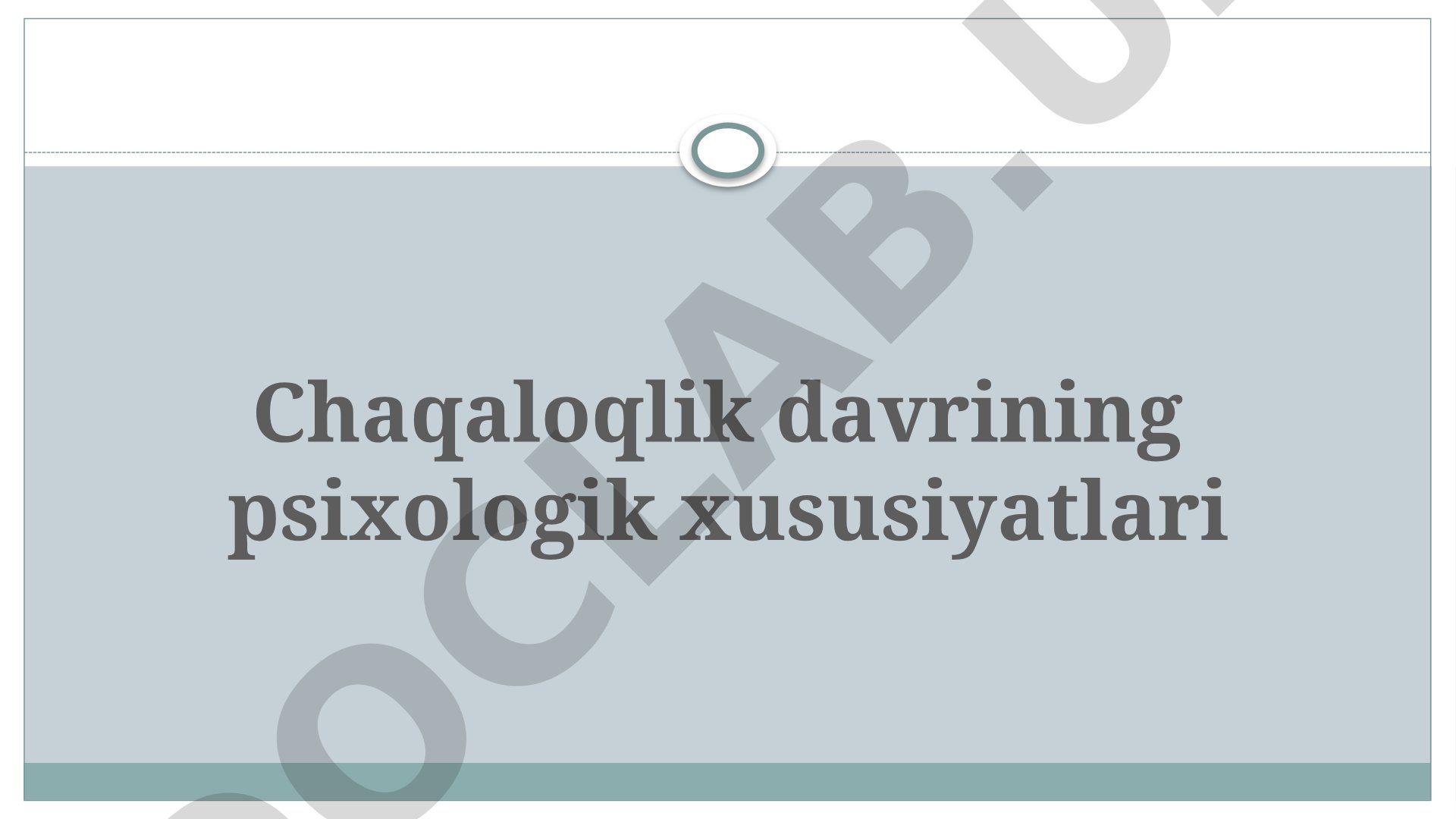 Chaqaloqlik davrining psixologik xususiyatlari