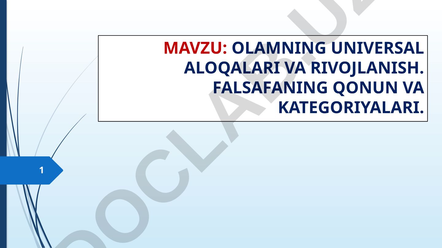 OLAMNING UNIVERSAL ALOQALARI VA RIVOJLANISH. FALSAFANING QONUN VA KATEGORIYALARI