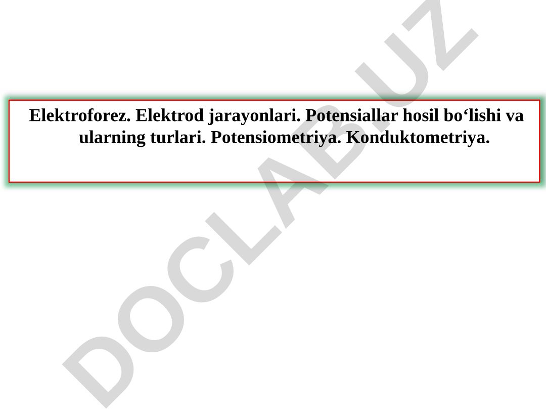 Elektroforez. Elektrod jarayonlari. Potensiallar hosil bo‘lishi va ularning turlari. Potensiometriya. Konduktometriya