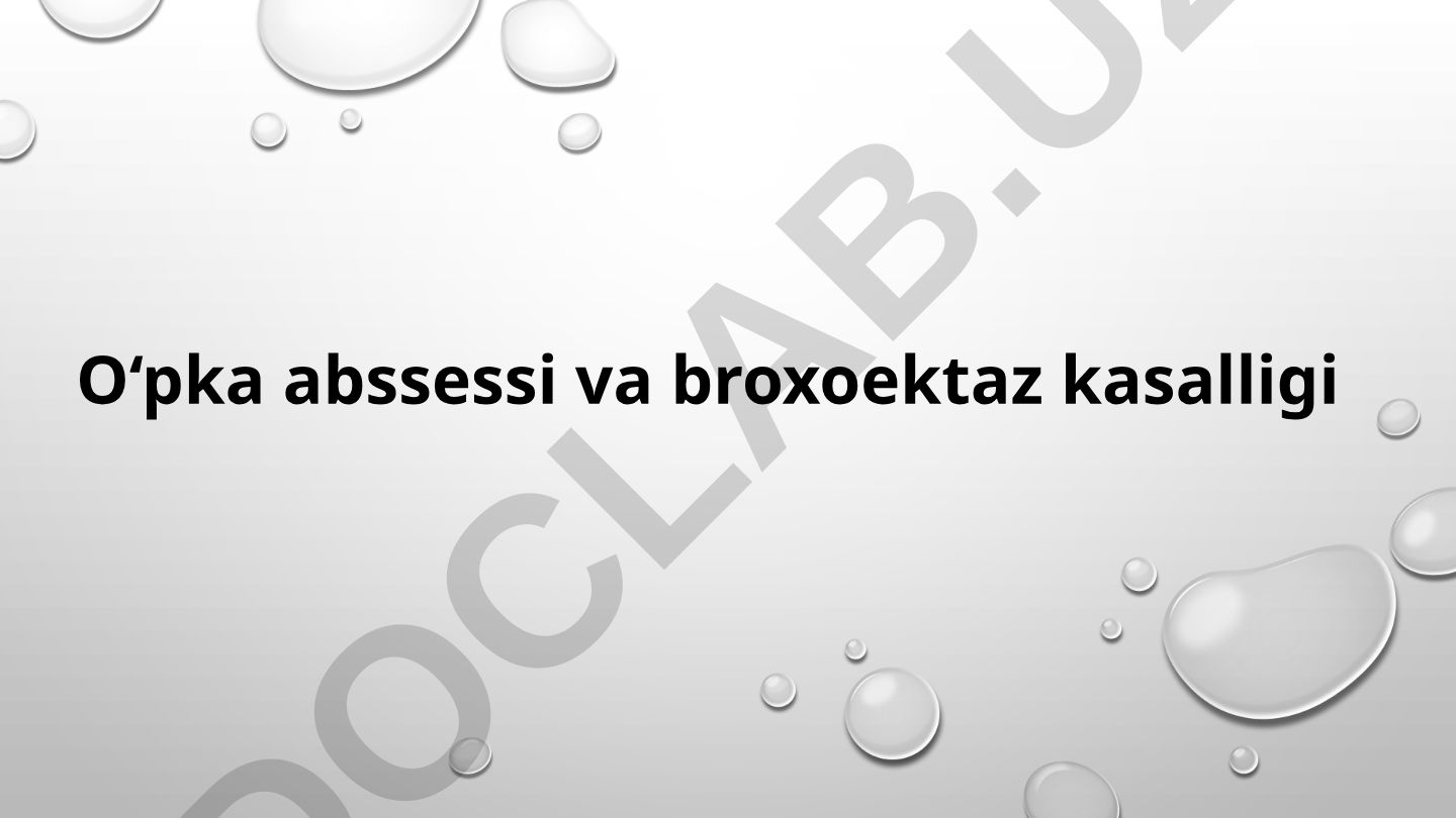 O‘pka abssessi va bronxoektaz kasalligi
