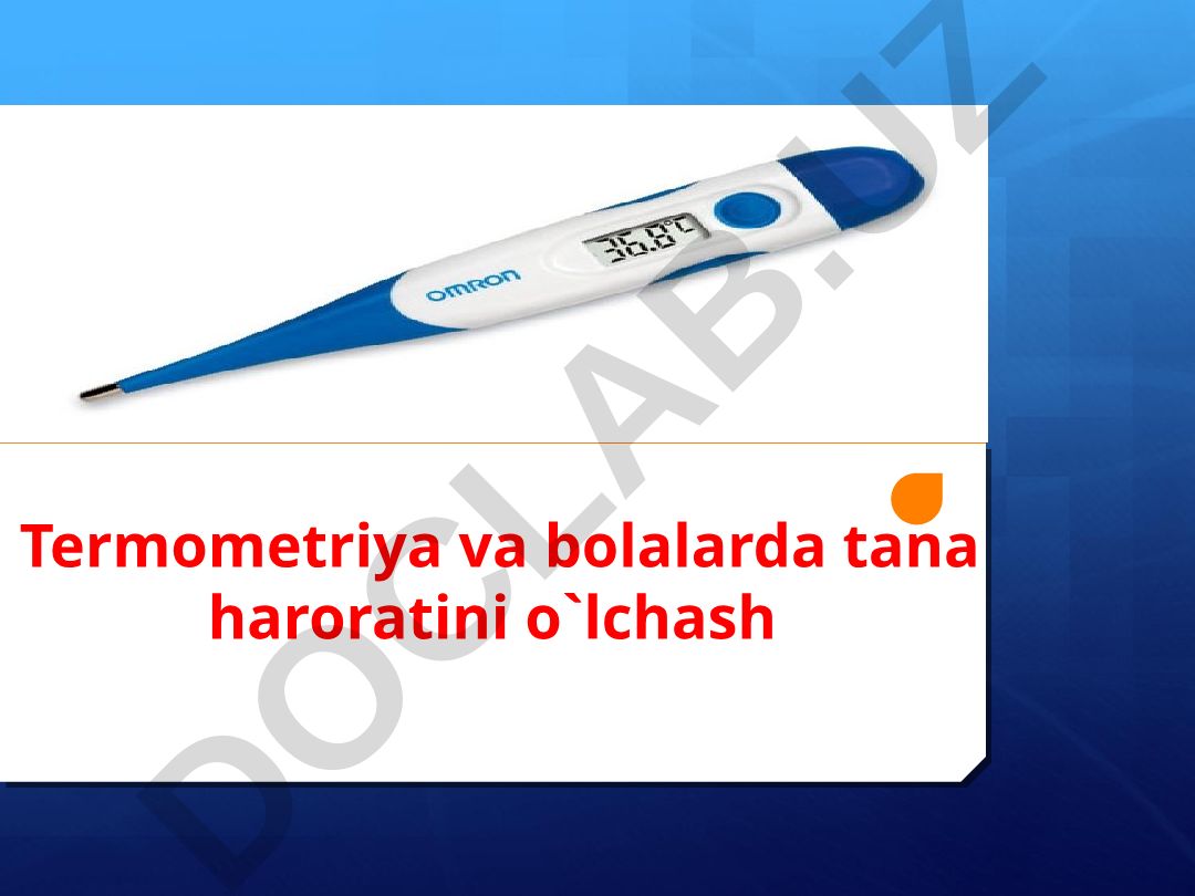 Termometriya va bolalarda tana haroratini o'lchash