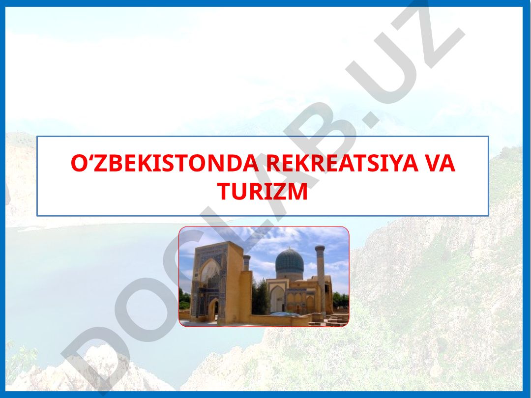 O‘zbekistonda rеkrеatsiya va turizm хizmat ko‘rsatish sohalari