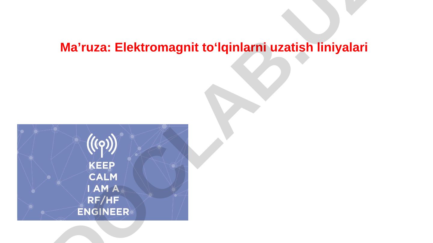 Elektromagnit to‘lqinlarni uzatish liniyalari