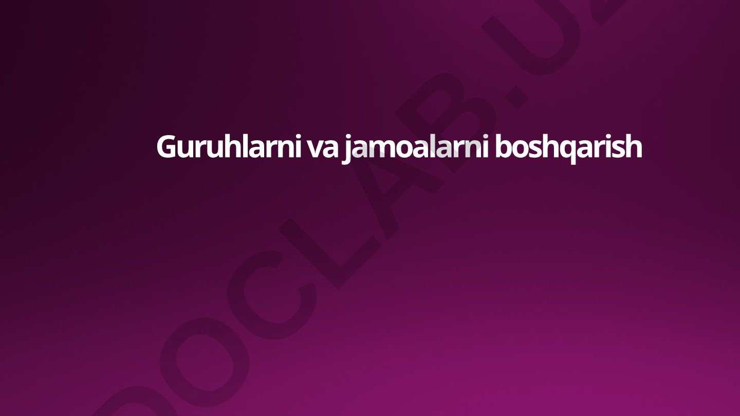 Guruhlarni va jamoalarni boshqarish