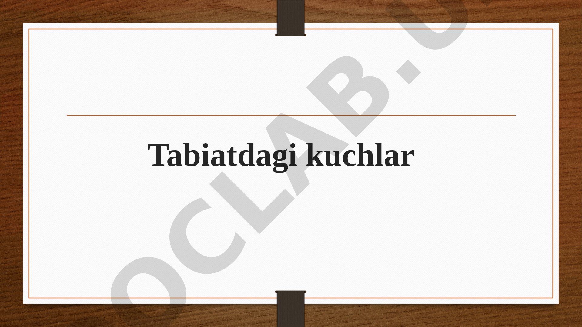 Tabiatdagi kuchlar: tortishish, og'irlik, ishqalanish va elastik kuchlar
