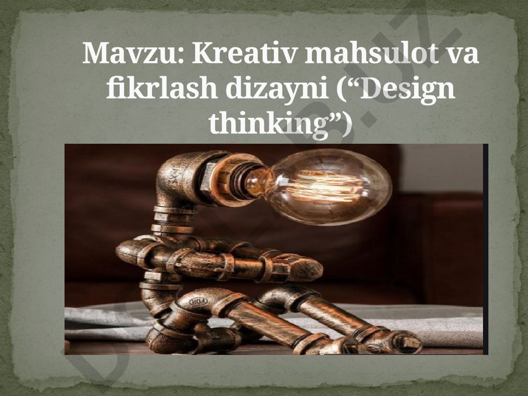 Kreativ mahsulot va fikrlash dizayni (“Design thinking”)