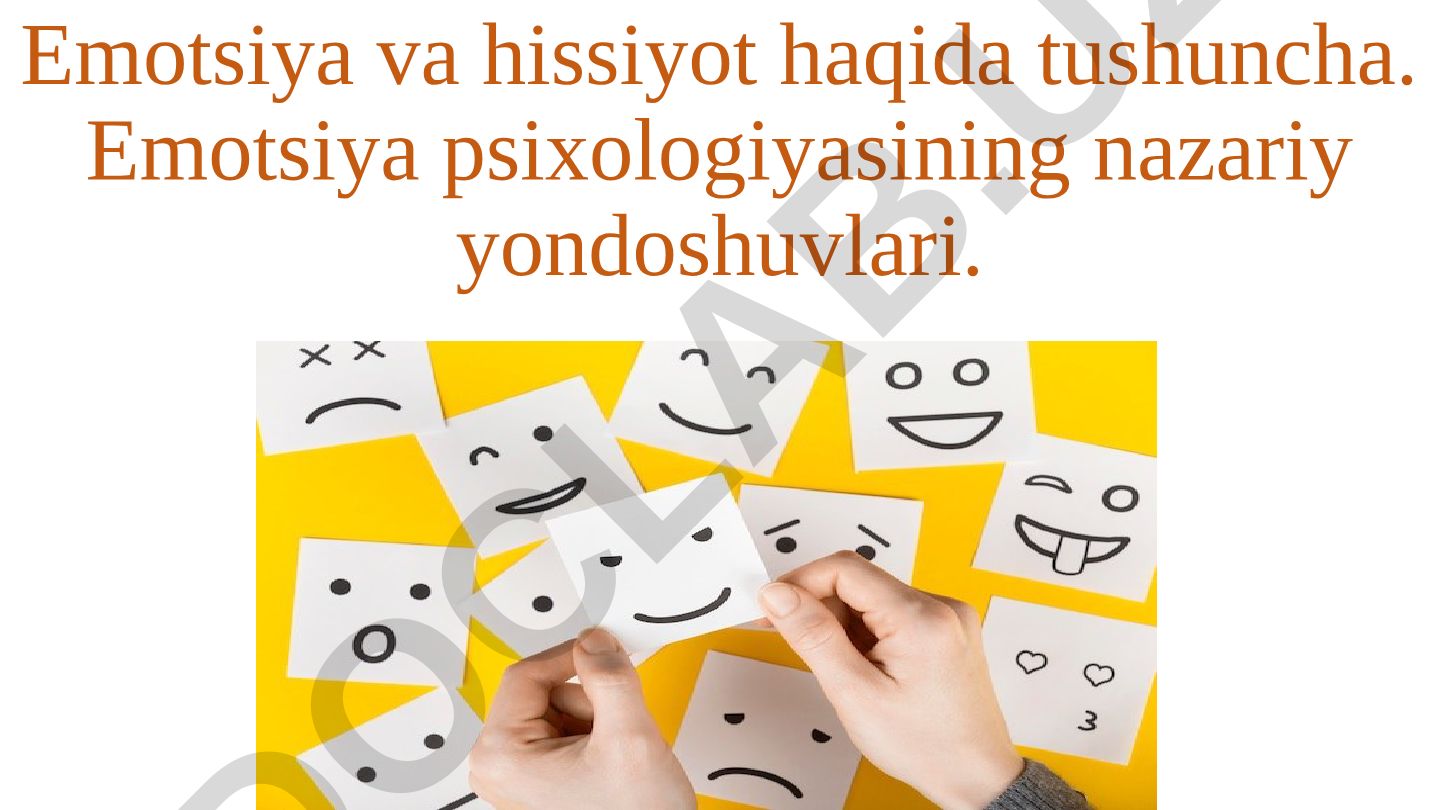 Emotsiya va hissiyot haqida tushuncha. Emotsiya psixologiyasining nazariy yondoshuvlari