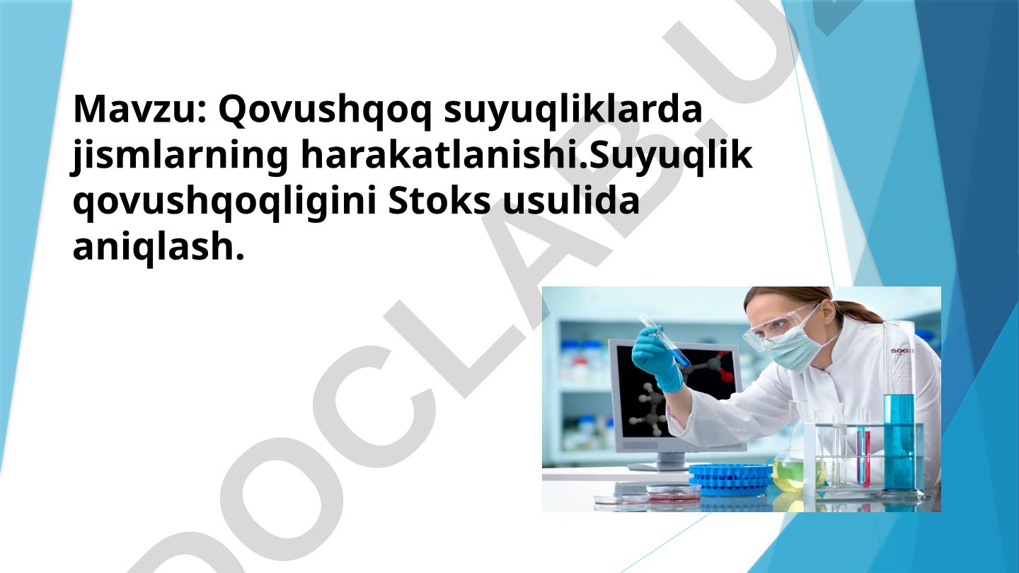Qovushqoq suyuqliklarda jismlarning harakatlanishi. Suyuqlik qovushqoqligini Stoks usulida aniqlash