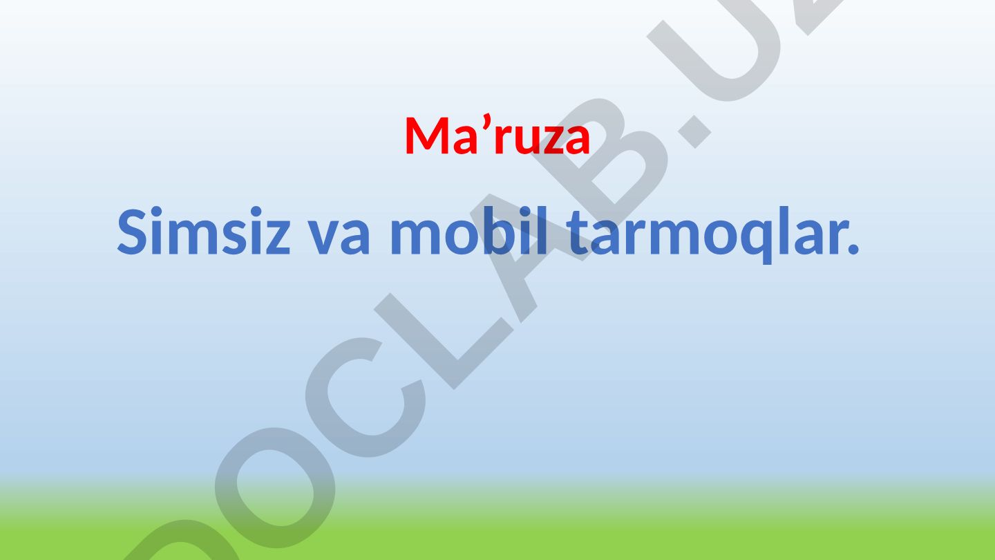 Simsiz va mobil tarmoqlar texnologiyalari