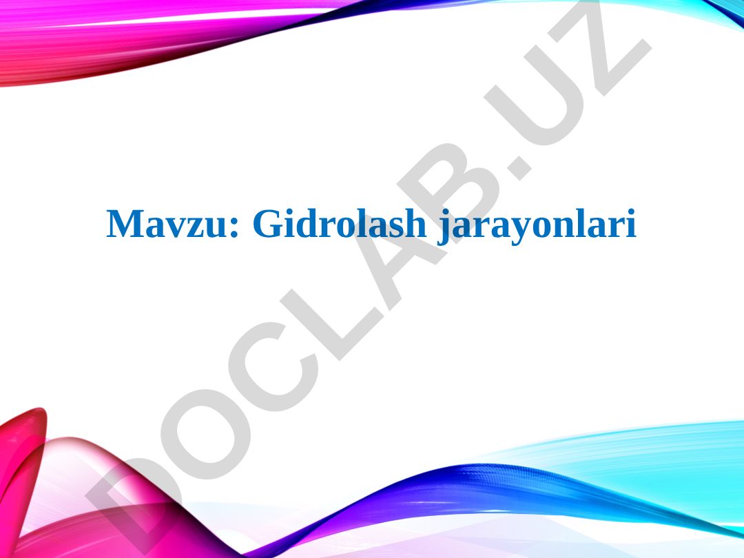 Gidrolash jarayonlari Uch bog’ bo’yicha gidrolash jarayonlari