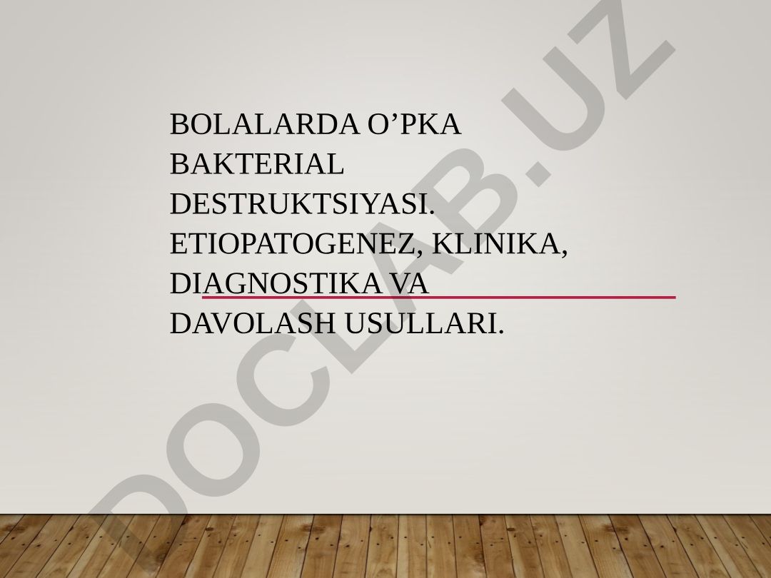 Bolalarda o'pka bakterial destruksiyasi: etiopatogenez, klinika, diagnostika va davolash usullari