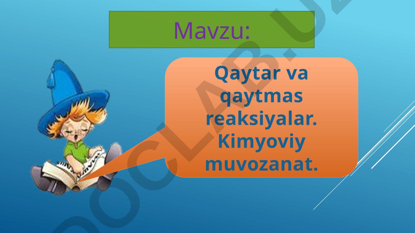 Qaytar va qaytmas reaksiyalar. Kimyoviy muvozanat