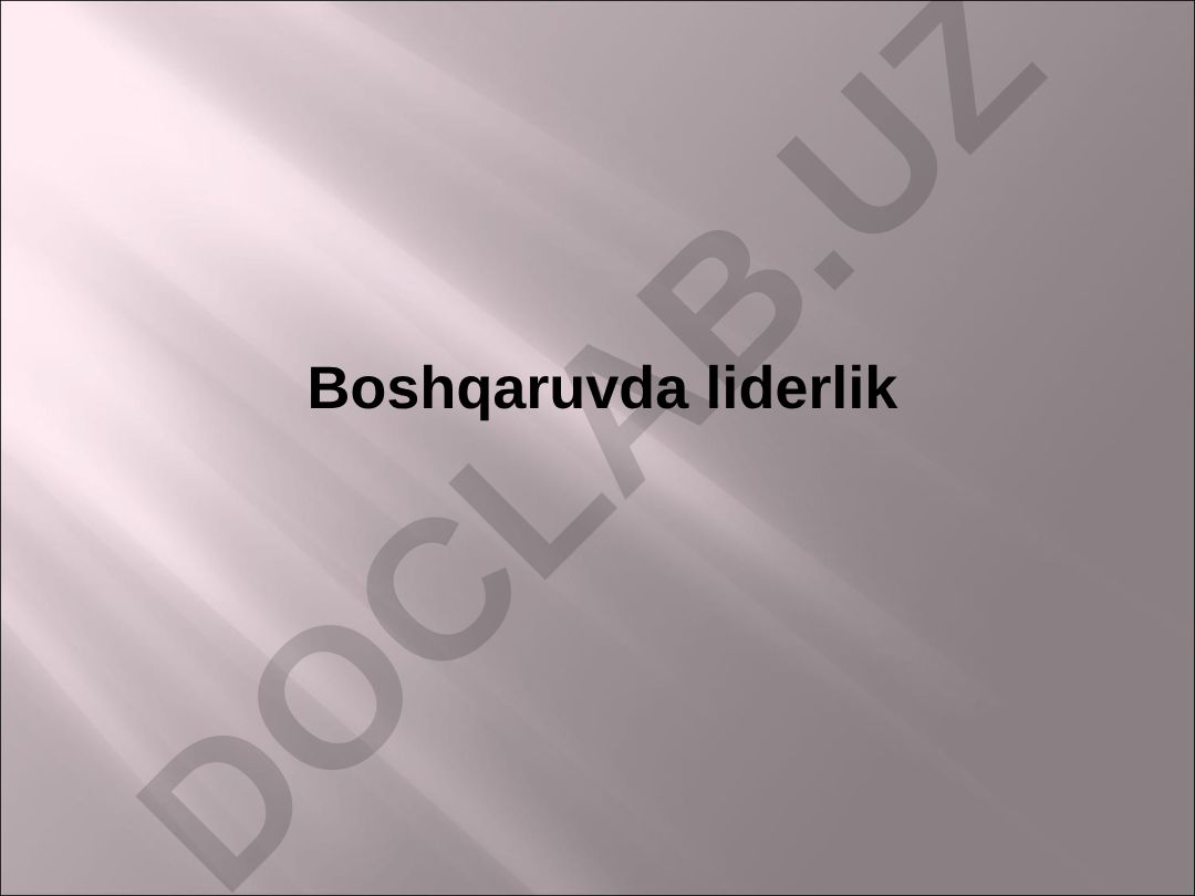 Boshqaruvda liderlik va menejerlikning ahamiyati
