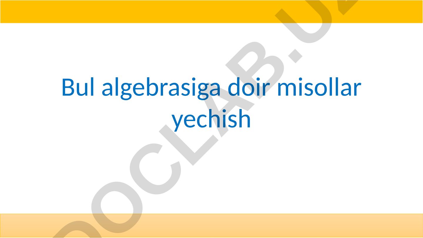 Bul algebrasiga doir misollar yechish