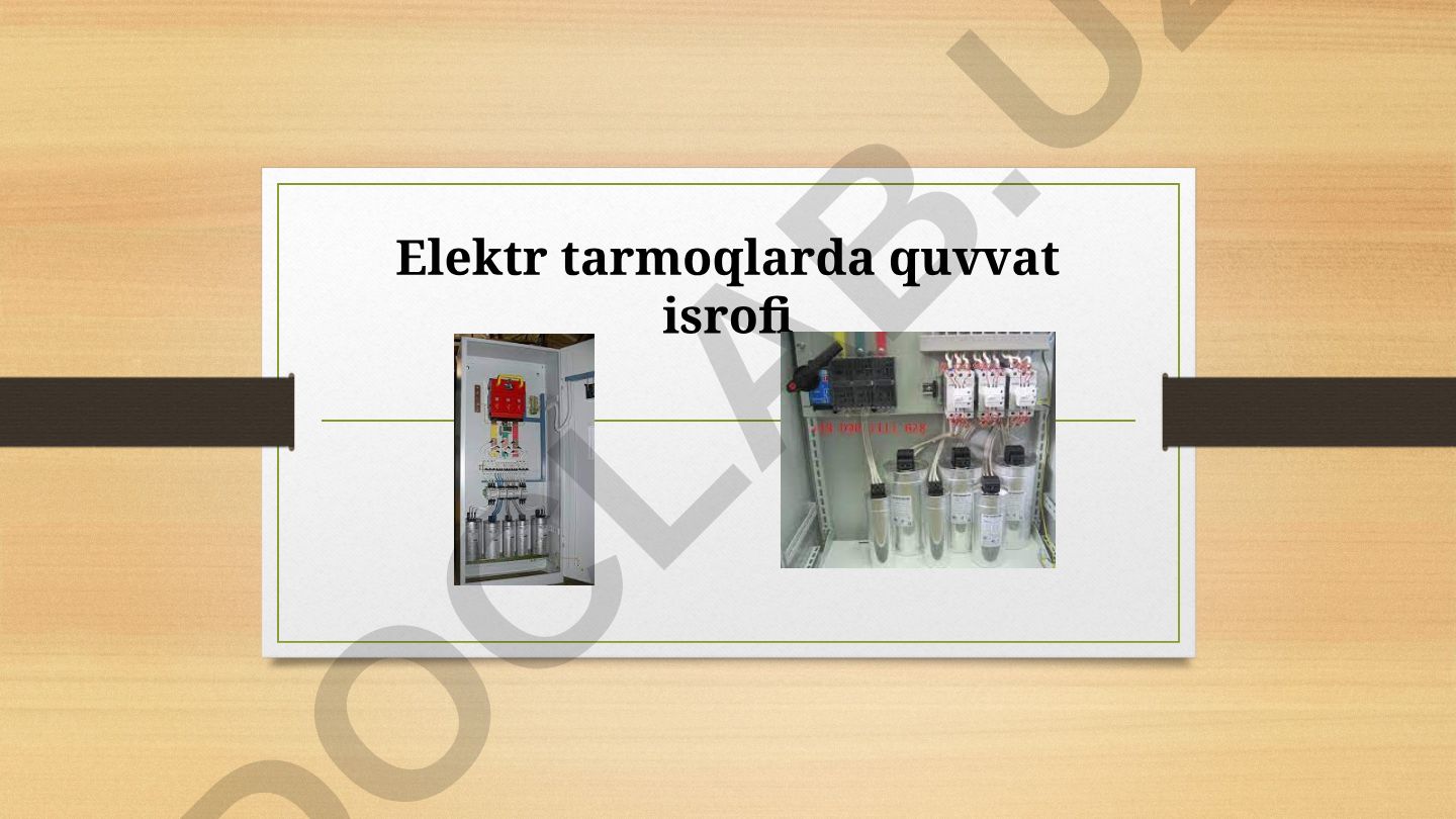 Elektr tarmoqlarda quvvat isrofi